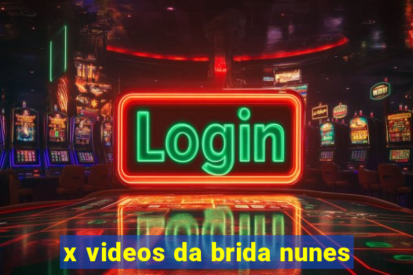 x videos da brida nunes